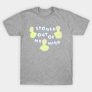 Stoned Out of My Mind T-Shirt